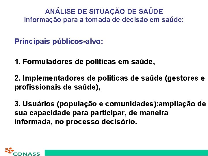 ANÁLISE DE SITUAÇÃO DE SAÚDE Informação para a tomada de decisão em saúde: Principais