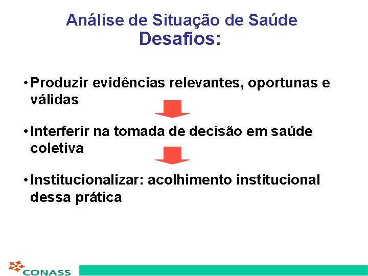 Análise de Situação de Saúde Desafios: • Produzir evidências relevantes, oportunas e válidas •