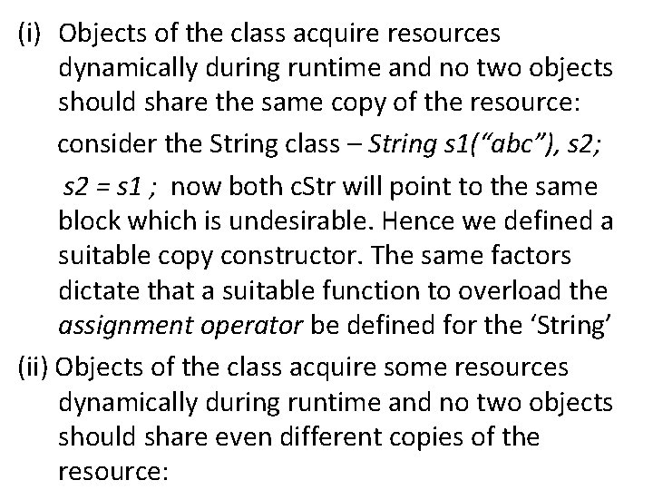 (i) Objects of the class acquire resources dynamically during runtime and no two objects