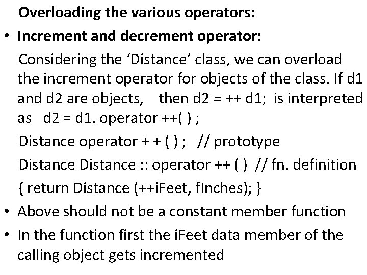 Overloading the various operators: • Increment and decrement operator: Considering the ‘Distance’ class, we