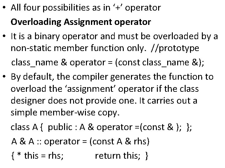  • All four possibilities as in ‘+’ operator Overloading Assignment operator • It