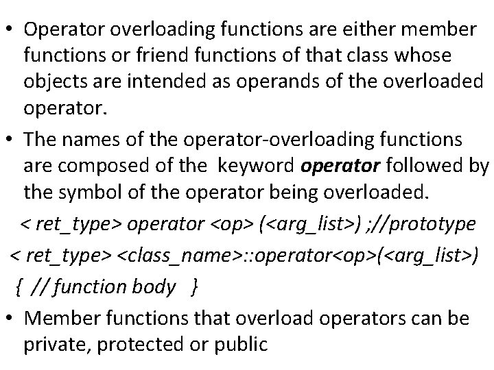  • Operator overloading functions are either member functions or friend functions of that