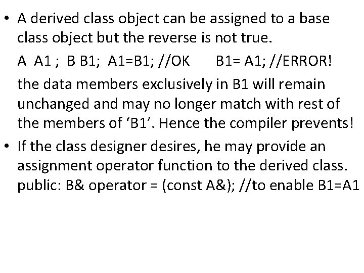  • A derived class object can be assigned to a base class object