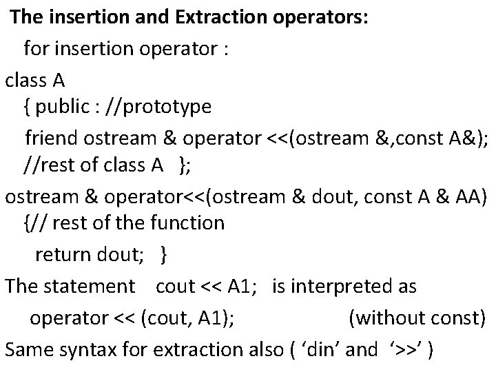 The insertion and Extraction operators: for insertion operator : class A { public :