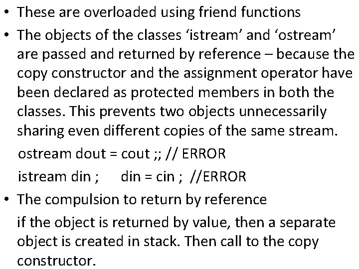  • These are overloaded using friend functions • The objects of the classes