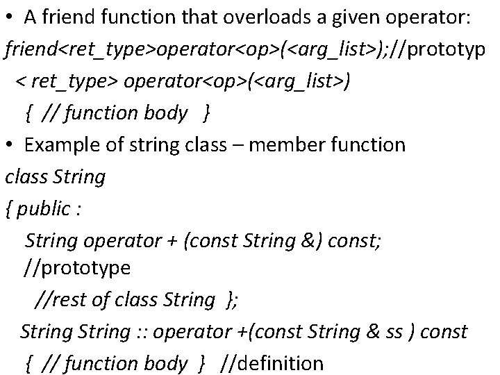  • A friend function that overloads a given operator: friend<ret_type>operator<op>(<arg_list>); //prototyp < ret_type>