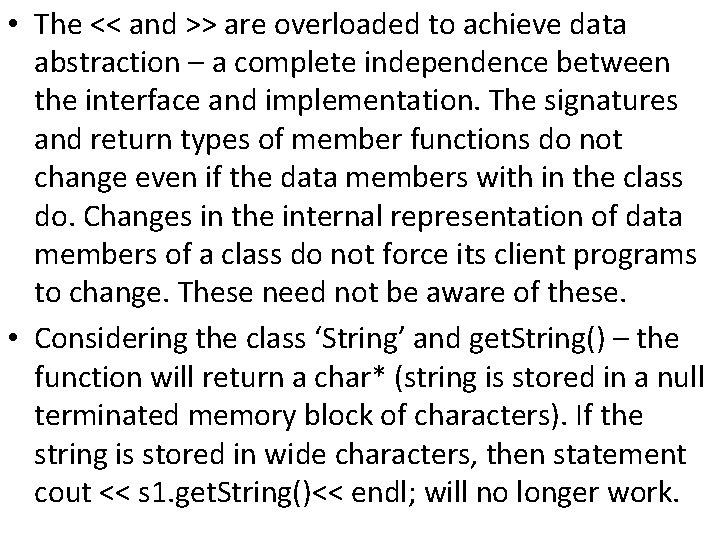  • The << and >> are overloaded to achieve data abstraction – a