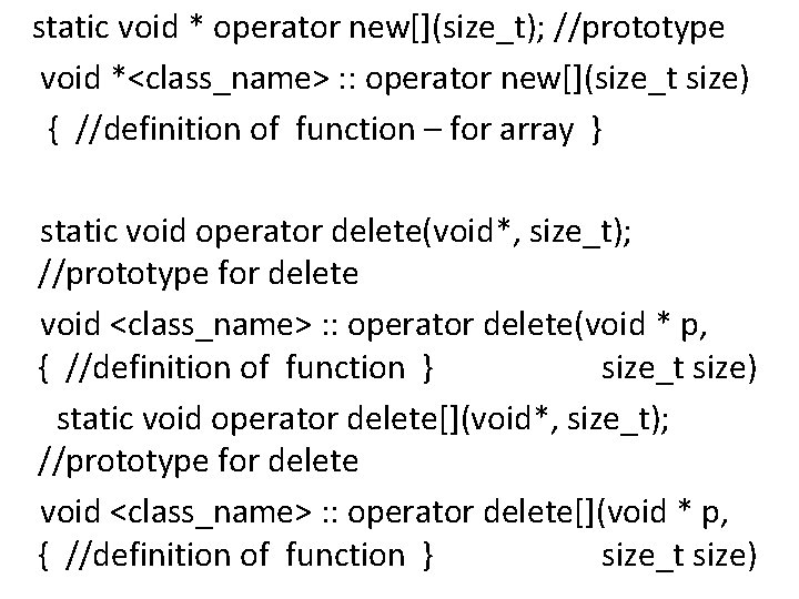 static void * operator new[](size_t); //prototype void *<class_name> : : operator new[](size_t size) {