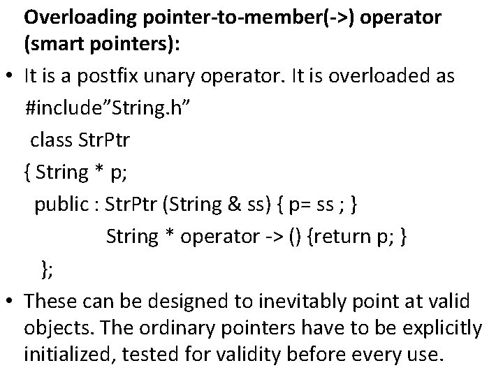 Overloading pointer-to-member(->) operator (smart pointers): • It is a postfix unary operator. It is