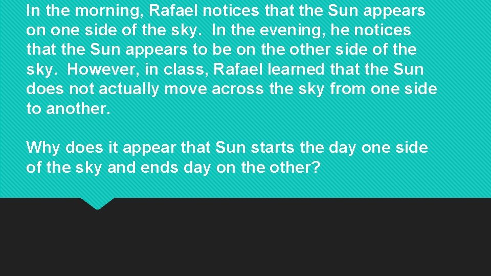 In the morning, Rafael notices that the Sun appears on one side of the In the morning, Rafael notices that the Sun appears on one side of the