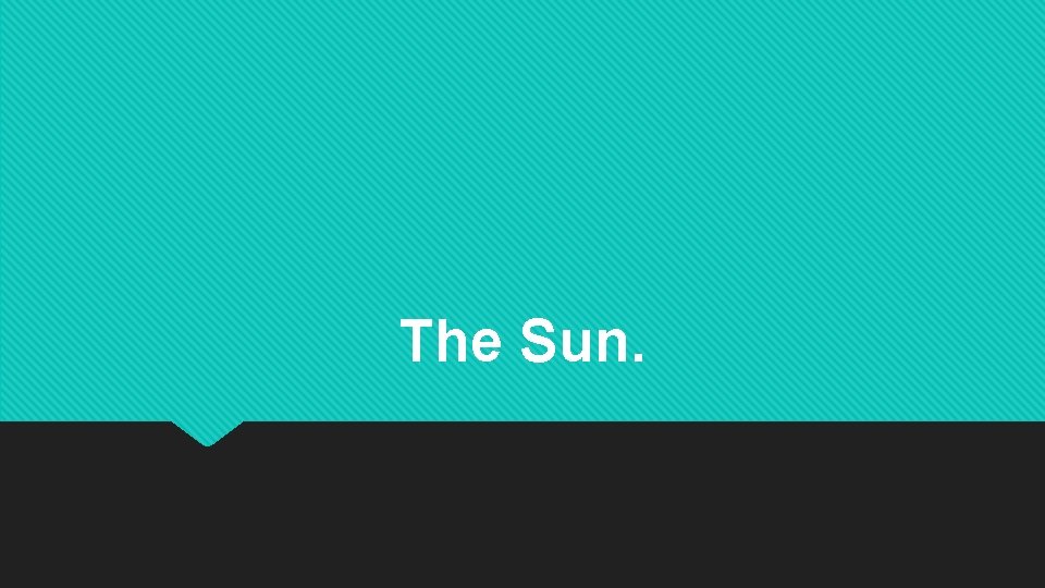 The Sun. The Sun.