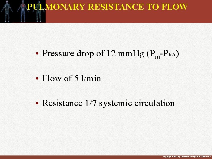 PULMONARY RESISTANCE TO FLOW • Pressure drop of 12 mm. Hg (Pm-PRA) • Flow PULMONARY RESISTANCE TO FLOW • Pressure drop of 12 mm. Hg (Pm-PRA) • Flow