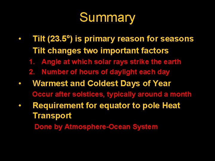 Summary • Tilt (23. 5 o) is primary reason for seasons Tilt changes two
