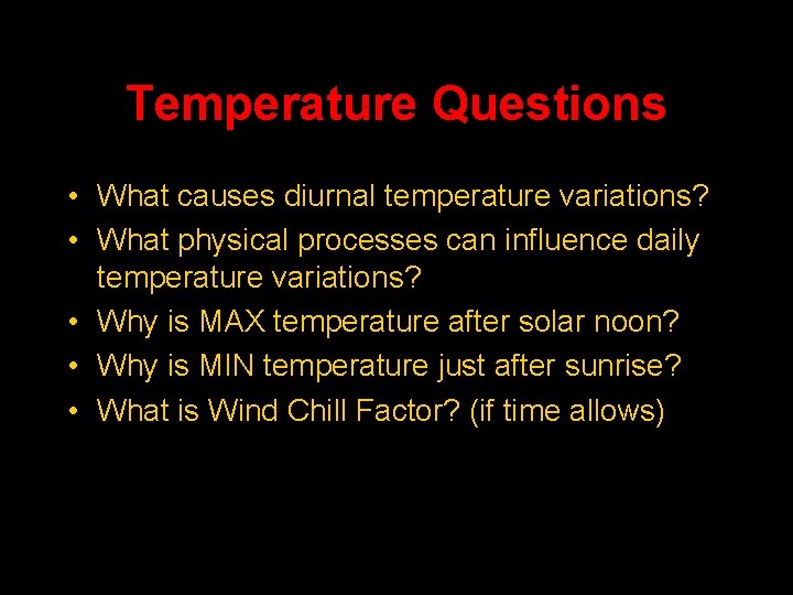 Temperature Questions • What causes diurnal temperature variations? • What physical processes can influence