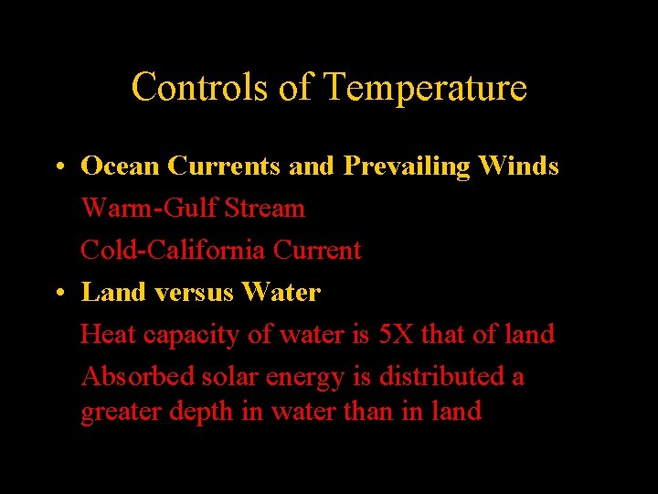 Controls of Temperature • Ocean Currents and Prevailing Winds Warm-Gulf Stream Cold-California Current •