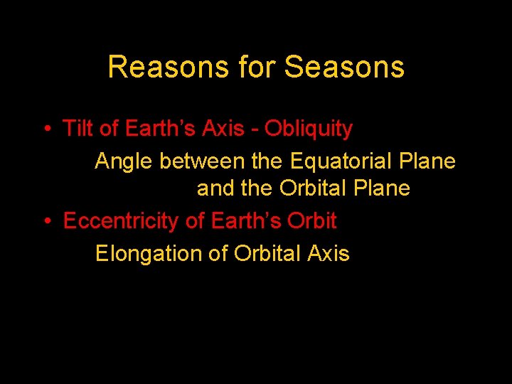 Reasons for Seasons • Tilt of Earth’s Axis - Obliquity Angle between the Equatorial