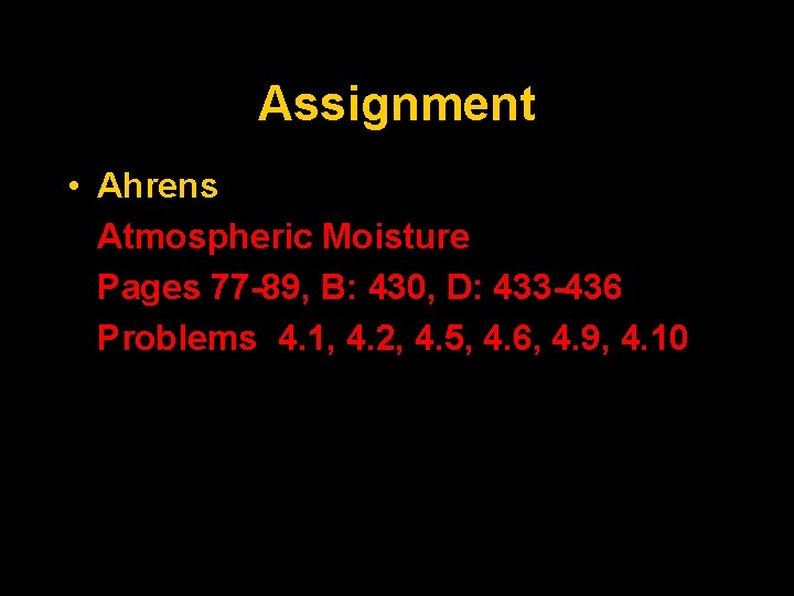 Assignment • Ahrens Atmospheric Moisture Pages 77 -89, B: 430, D: 433 -436 Problems