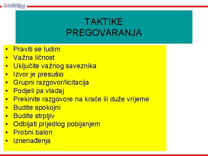 TAKTIKE PREGOVARANJA • • • Praviti se ludim Važna ličnost Uključite važnog saveznika Izvor TAKTIKE PREGOVARANJA • • • Praviti se ludim Važna ličnost Uključite važnog saveznika Izvor