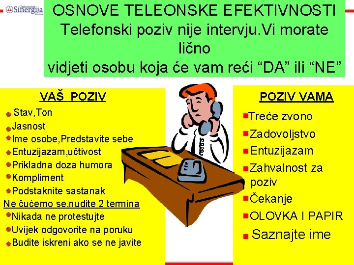 OSNOVE TELEONSKE EFEKTIVNOSTI Telefonski poziv nije intervju. Vi morate lično vidjeti osobu koja će OSNOVE TELEONSKE EFEKTIVNOSTI Telefonski poziv nije intervju. Vi morate lično vidjeti osobu koja će