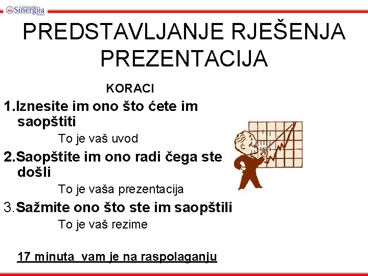 PREDSTAVLJANJE RJEŠENJA PREZENTACIJA KORACI 1. Iznesite im ono što ćete im saopštiti To je PREDSTAVLJANJE RJEŠENJA PREZENTACIJA KORACI 1. Iznesite im ono što ćete im saopštiti To je