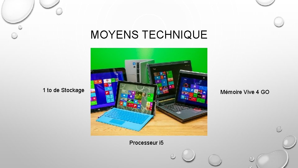 MOYENS TECHNIQUE 1 to de Stockage Mémoire Vive 4 GO Processeur i 5 