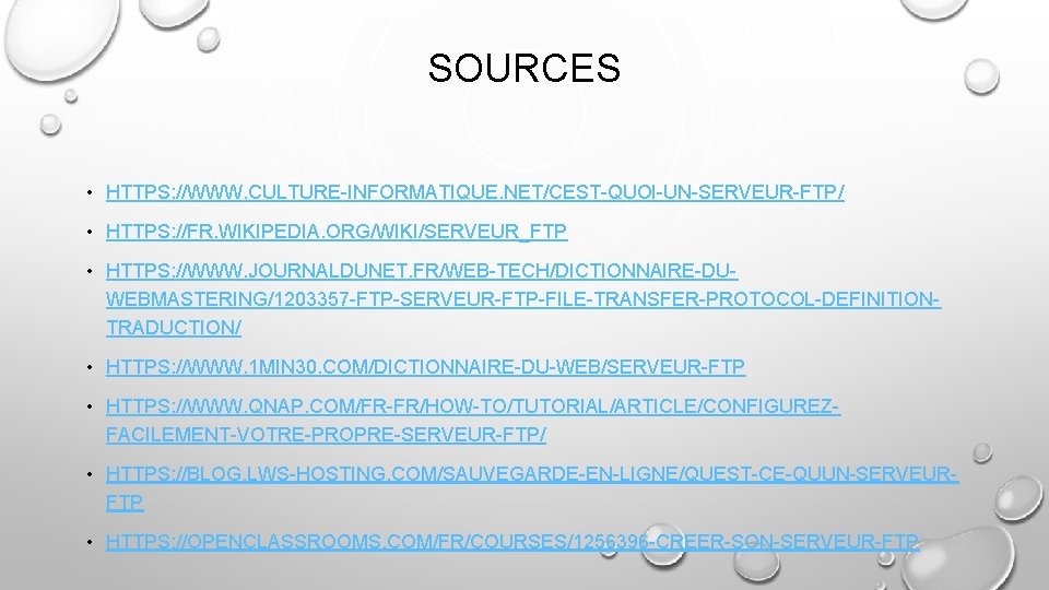 SOURCES • HTTPS: //WWW. CULTURE-INFORMATIQUE. NET/CEST-QUOI-UN-SERVEUR-FTP/ • HTTPS: //FR. WIKIPEDIA. ORG/WIKI/SERVEUR_FTP • HTTPS: //WWW.