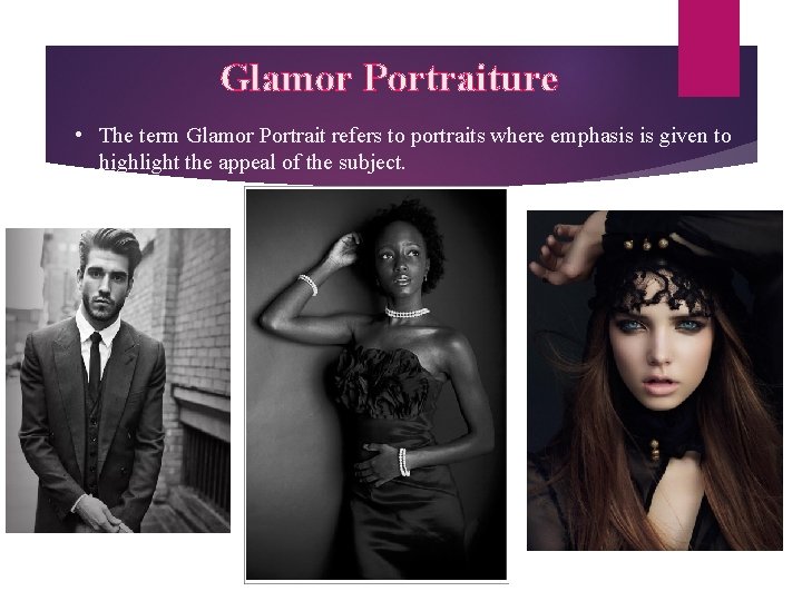 Glamor Portraiture • The term Glamor Portrait refers to portraits where emphasis is given