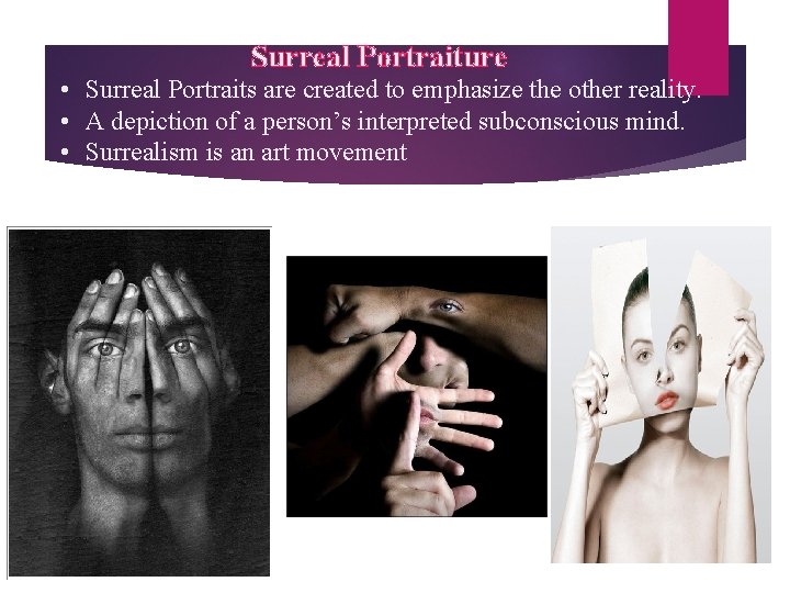 Surreal Portraiture • Surreal Portraits are created to emphasize the other reality. • A
