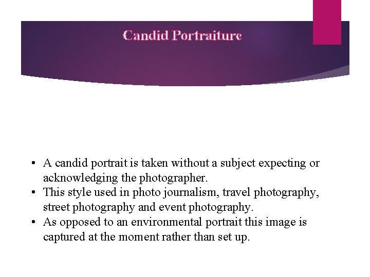Candid Portraiture • A candid portrait is taken without a subject expecting or acknowledging