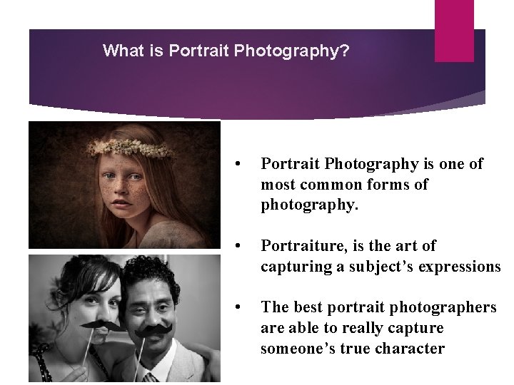 What is Portrait Photography? • Portrait Photography is one of most common forms of