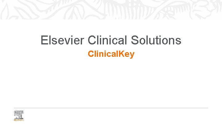 Elsevier Clinical Solutions Clinical. Key Elsevier Clinical Solutions Clinical. Key
