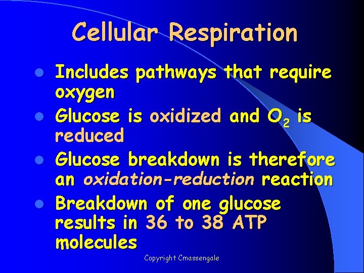 Cellular Respiration l l Includes pathways that require oxygen Glucose is oxidized and O