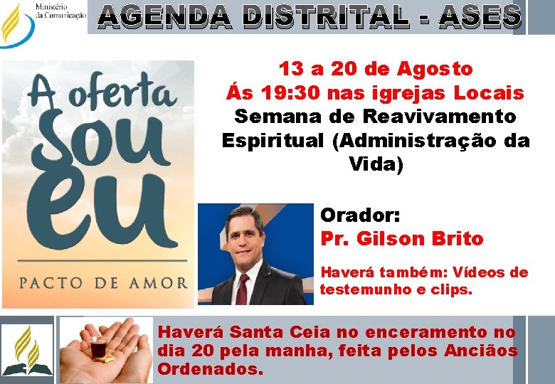 AGENDA DISTRITAL - ASES 13 a 20 de Agosto Ás 19: 30 nas igrejas