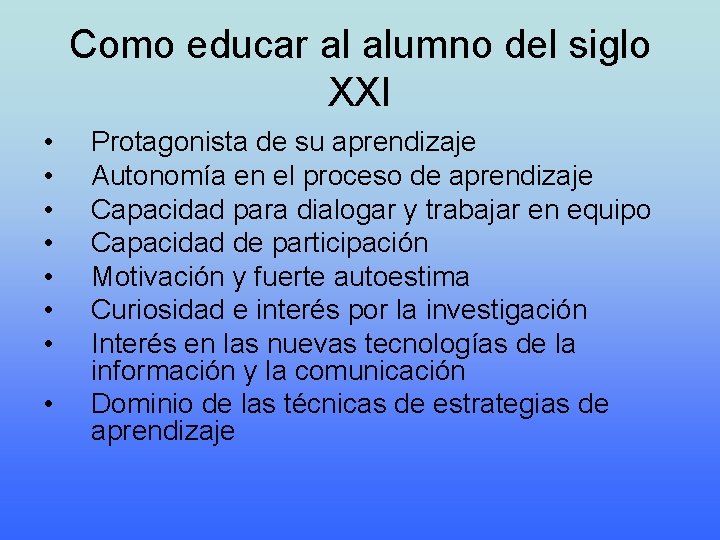 Como educar al alumno del siglo XXI • • Protagonista de su aprendizaje Autonomía