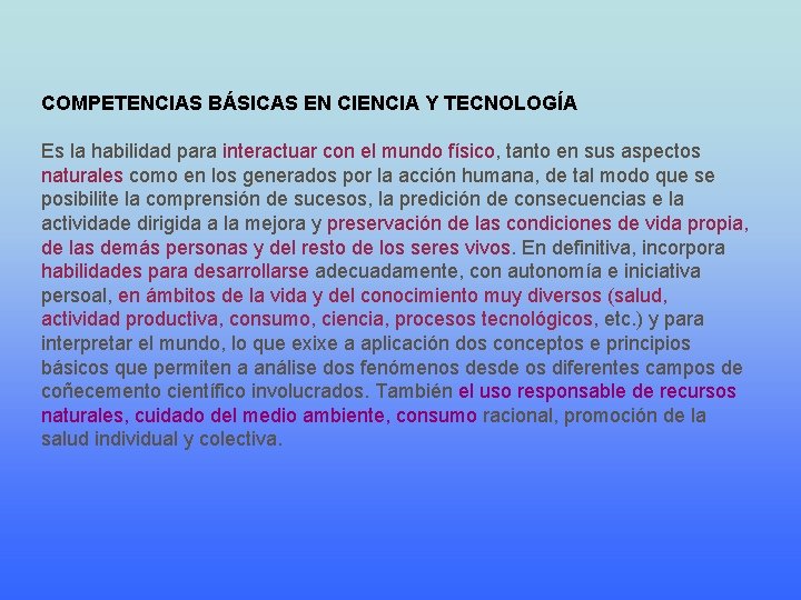 COMPETENCIAS BÁSICAS EN CIENCIA Y TECNOLOGÍA Es la habilidad para interactuar con el mundo