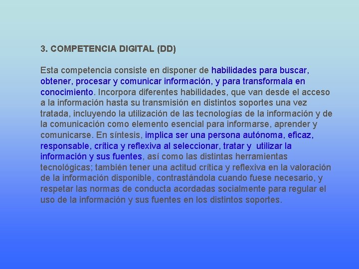 3. COMPETENCIA DIGITAL (DD) Esta competencia consiste en disponer de habilidades para buscar, obtener,