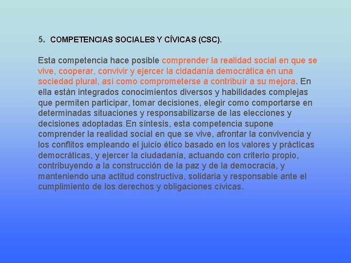 5. COMPETENCIAS SOCIALES Y CÍVICAS (CSC). Esta competencia hace posible comprender la realidad social