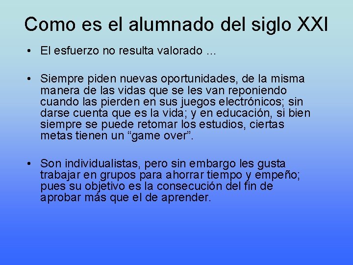 Como es el alumnado del siglo XXI • El esfuerzo no resulta valorado …