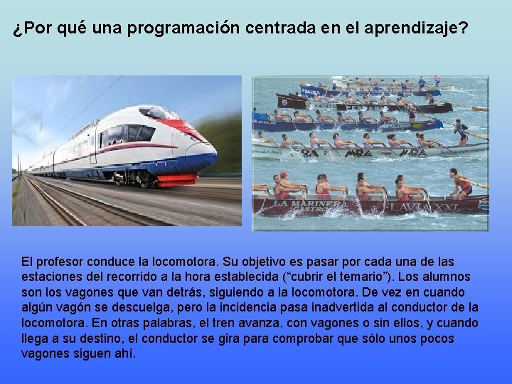 ¿Por qué una programación centrada en el aprendizaje? El profesor conduce la locomotora. Su