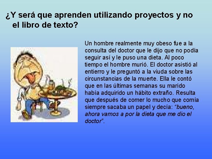 ¿Y será que aprenden utilizando proyectos y no el libro de texto? Un hombre