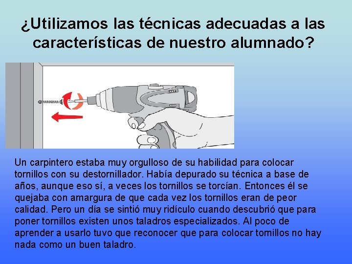 ¿Utilizamos las técnicas adecuadas a las características de nuestro alumnado? Un carpintero estaba muy