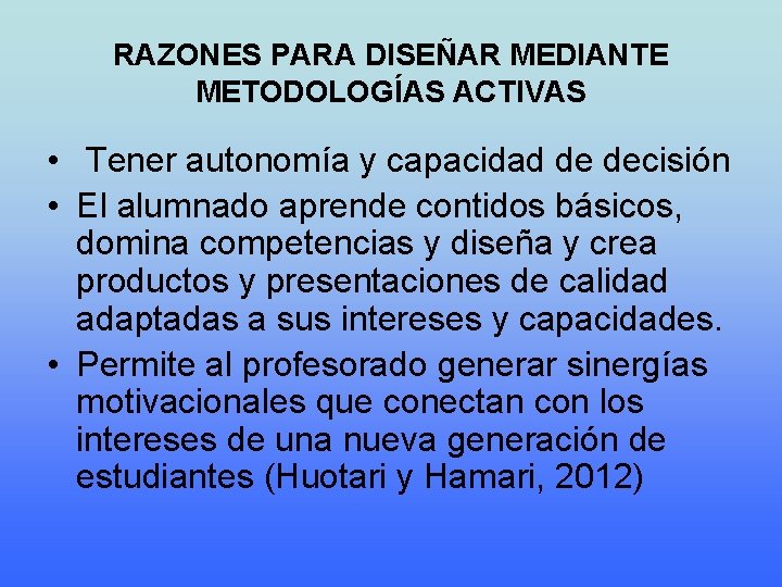 RAZONES PARA DISEÑAR MEDIANTE METODOLOGÍAS ACTIVAS • Tener autonomía y capacidad de decisión •