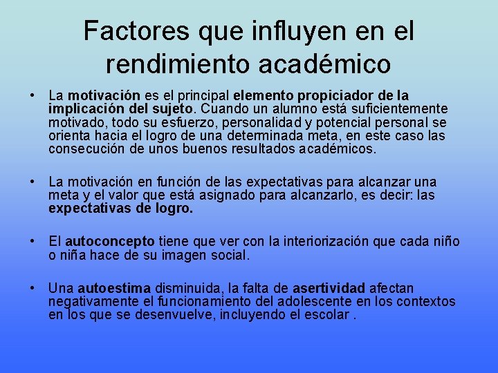 Factores que influyen en el rendimiento académico • La motivación es el principal elemento