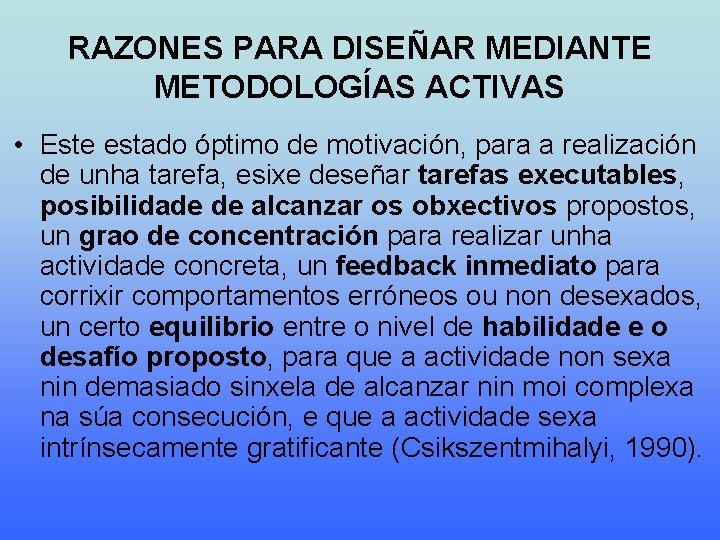 RAZONES PARA DISEÑAR MEDIANTE METODOLOGÍAS ACTIVAS • Este estado óptimo de motivación, para a