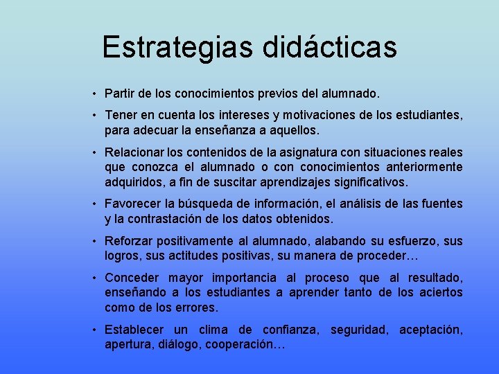 Estrategias didácticas • Partir de los conocimientos previos del alumnado. • Tener en cuenta