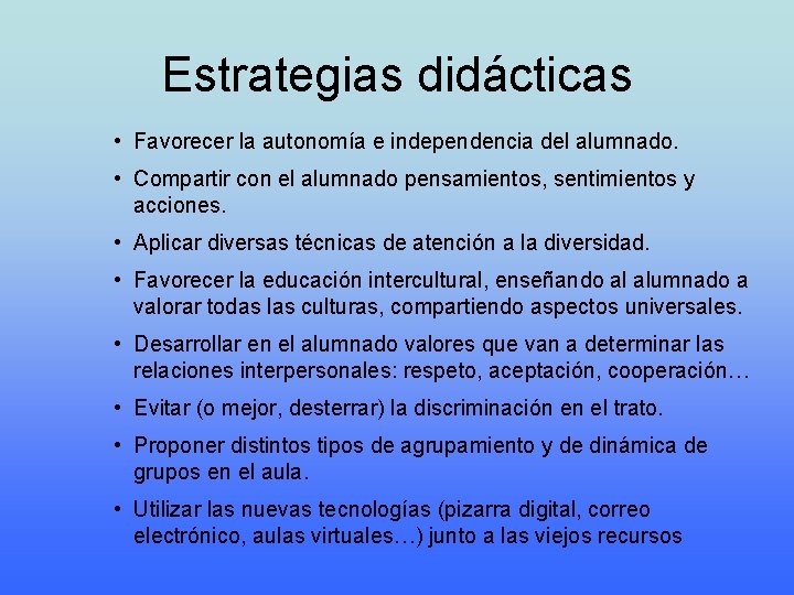 Estrategias didácticas • Favorecer la autonomía e independencia del alumnado. • Compartir con el