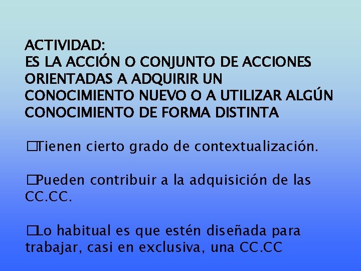 ACTIVIDAD: ES LA ACCIÓN O CONJUNTO DE ACCIONES ORIENTADAS A ADQUIRIR UN CONOCIMIENTO NUEVO