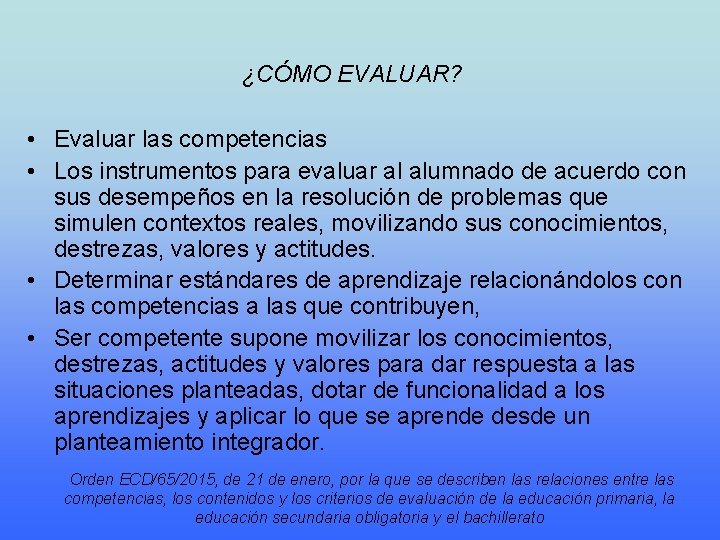 ¿CÓMO EVALUAR? • Evaluar las competencias • Los instrumentos para evaluar al alumnado de