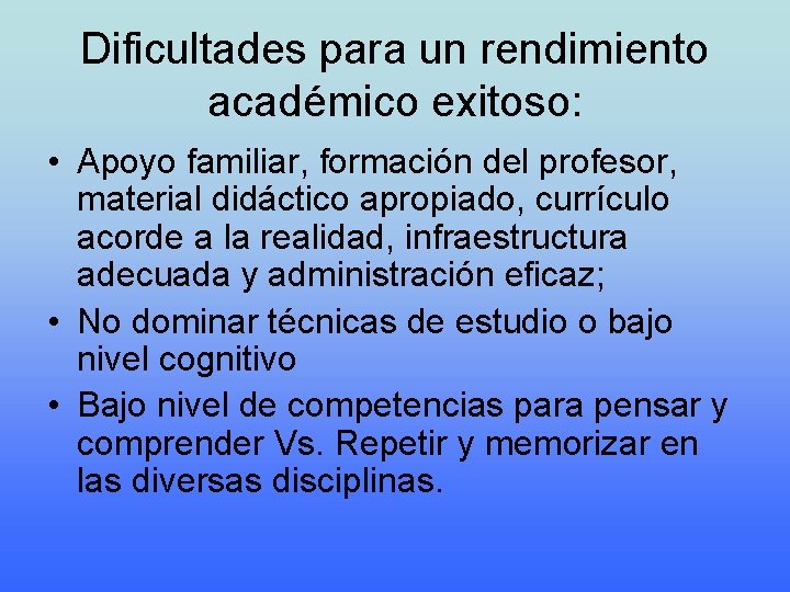 Dificultades para un rendimiento académico exitoso: • Apoyo familiar, formación del profesor, material didáctico