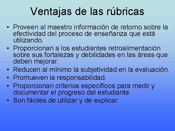 Ventajas de las rúbricas • Proveen al maestro información de retorno sobre la efectividad